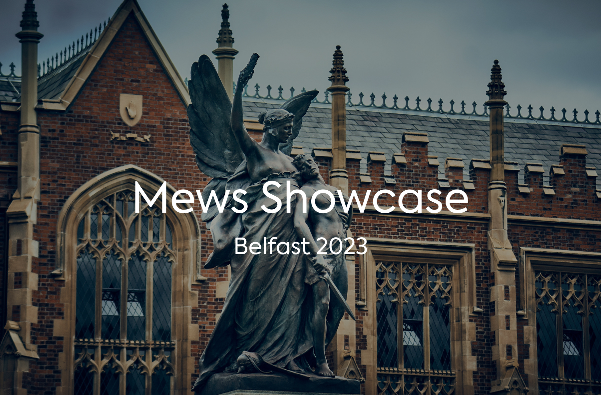 Mews Showcase: Belfast 